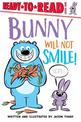Bunny Will Not Smile!: Ready-to-Read Level 1