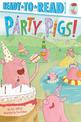 Party Pigs!: Ready-to-Read Pre-Level 1