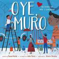 Oye, Muro (Hey, Wall): Un cuento de arte y comunidad