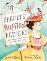 Harriet's Ruffled Feathers: The Woman Who Saved Millions of Birds