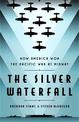 The Silver Waterfall: How America Won the War in the Pacific at Midway