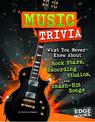 Music Trivia: What You Never Knew About Rock Stars, Recording Studios, and Smash-Hit Songs (Not Your Ordinary Trivia)