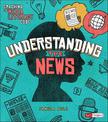 Understanding the News (Cracking the Media Literacy Code)