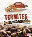 Termites: Secrets of Their Cozy Colonies (Amazing Animal Colonies)