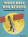 Moon Base and Beyond: the Lunar Gateway to Deep Space (Future Space)