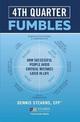 Fourth Quarter Fumbles: How Successful People Avoid Critical Mistakes Later in Life
