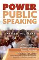 Power Public Speaking Harness Your Fear: 40 Minutes to Master the Top 15 Confidence Boosting Techniques