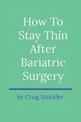 How To Stay Thin After Bariatric Surgery