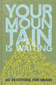Your Mountain Is Waiting: 60 Devotions for Grads