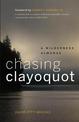 Chasing Clayoquot: A Wilderness Almanac