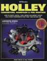 Holley Carburetors, Manifolds & Fuel Injections: How to Select, Install, Tune, Repair and Modify Fuel System Components for Stre
