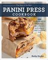 The Best of the Best Panini Press Cookbook: 100 Surefire Recipes for Making Panini--and Many Other Things--on Your Panini Press