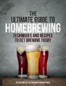 The Ultimate Guide to Homebrewing: Techniques and Recipes to Get Brewing Today