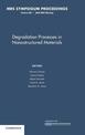 Degradation Processes in Nanostructured Materials: Volume 887