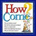 How Come?: Over 175 Questions and Answers About the World Around Us