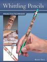 Whittling Pencils: Projects and Techniques