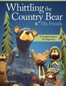 Whittling the Country Bear & His Friends: 12 Simple Projects for Beginners