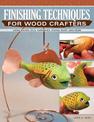 Finishing Techniques for Wood Crafters: Using Waxes, Oils, Varnishes, Stains, Paint, and More