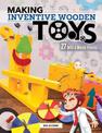 Making Inventive Wooden Toys: 27 Wild & Wacky Projects Ideal for STEAM Education