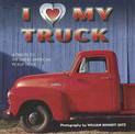 I (Love) My Truck: A Tribute to the Great American Pickup Truck