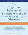 The Cognitive Behavioral Therapy Workbook for Personality Disorders: A Step-By-Step Program