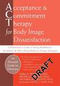 Acceptance and Commitment Therapy for Body Image Dissatisfaction: A Practitioner's Guide to Using Mindfulness, Acceptance, and V