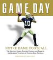 Game Day: Notre Dame Football: The Greatest Games, Players, Coaches and Teams in the Glorious Tradition of Fighting Irish Footba