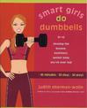 Smart Girls Do Dumbells: Develop the Leanest Healthiest Sexiest Body Youve Ever  Had in 30 Minutes 30 Days 30 Ways