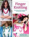Finger Knitting: Fast, Easy & Fun Scarves and Accessories to Make