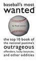 Baseball'S Most Wanted (TM): The Top 10 Book of the National Pastime's Outrageous Offenders, Lucky Bounces, and Other Oddities