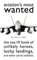 Aviation'S Most Wanted (TM): The Top 10 Book of Winged Wonders, Lucky Landings, and Other Aerial Oddities