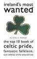 Ireland'S Most Wanted (TM): The Top 10 Book of Celtic Pride, Fantastic Folklore, and Oddities of the Emerald Isle