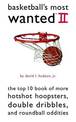 Basketball'S Most Wanted (TM) II: The Top 10 Book of More Hotshot Hoopsters, Double Dribbles, and Roundball Oddities