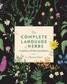 The Complete Language of Herbs: A Definitive and Illustrated History: Volume 8