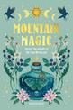 Mountain Magic: Explore the Secrets of Old Time Witchcraft: Volume 1