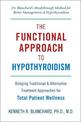 The Functional Approach To Hypothyroidism: Bridging Traditional and Alternative Treatment Approaches for Total Patient Wellness