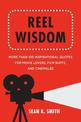 Reel Wisdom: The Complete Quote Collection for Movie Lovers, Film Buffs and Cinephiles