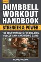 The Dumbbell Workout Handbook: Strength And Power: 100 Workouts to Build Muscle, Add Strength and Increase Performance