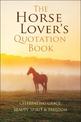 The Horse Lover's Quotation Book: An Inspired Equine Collection