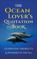 The Ocean Lover's Quotation Book: Celebrating the Beauty and Wonders of the Sea