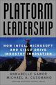 Platform Leadership: How Intel, Microsoft and Cisco Drive Industry Innovation