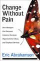 Change without Pain: How Managers Can Overcome Initiative Overload, Organizational Chaos and Empl...