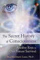 Secret History of Consciousness: Ancient Keys to Our Future Survival