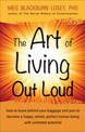 Art of Living out Loud: How to Leave Behind Your Baggage and Pain to Become a Happy, Whole, Perfect Human Being with Unlimited P