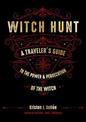 Witch Hunt: A Traveler's Guide to the Power & Persecution of the Witch
