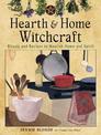 Hearth and Home Witchcraft: Rituals and Recipes to Nourish Home Ans Spirit