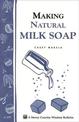 Making Natural Milk Soap: Storey's Country Wisdom Bulletin  A.199