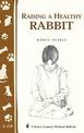 Raising a Healthy Rabbit: Storey's Country Wisdom Bulletin  A.259