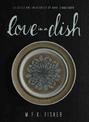 Love in a Dish . . . and Other Culinary Delights by M.F.K. Fisher