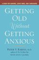 Getting Older without Getting Anxious: A Book for Seniors Loved Ones and Caregivers